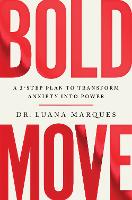 Bold Move: A 3-step plan to transform anxiety into power