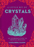 Little Bit of Crystals, A: An Introduction to Crystal Healing