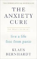 Anxiety Cure, The: Live a Life Free From Panic in Just a Few Weeks