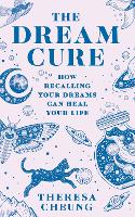 Dream Cure, The: How Recalling Your Dreams Can Heal Your Life