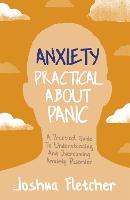 Anxiety: Practical About Panic: A Practical Guide to Understanding and Overcoming Anxiety Disorder